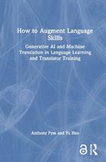 How to Augment Language Skills: Generative AI and Machine Translation in Language Learning and Translator Training