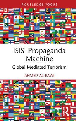 ISIS' Propaganda Machine: Global Mediated Terrorism - Ahmed Al-Rawi - cover