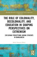 The Role of Coloniality, Decoloniality, and Education in Shaping Perspectives on Extremism: Exploring Perceptions among Students in Bangladesh