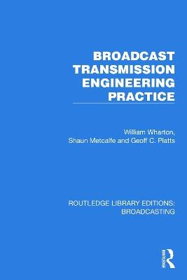 Broadcast Transmission Engineering Practice - William Wharton,Shaun Metcalfe,Geoff C. Platts - cover