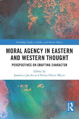 Moral Agency in Eastern and Western Thought: Perspectives on Crafting Character - cover