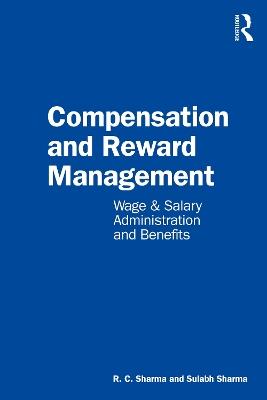 Compensation and Reward Management: Wage and Salary Administration and Benefits - R. C. Sharma,Sulabh Sharma - cover