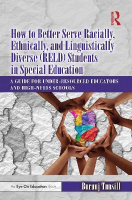 How to Better Serve Racially, Ethnically, and Linguistically Diverse (RELD) Students in Special Education: A Guide for Under-resourced Educators and High-needs Schools - Buruuj Tunsill - cover