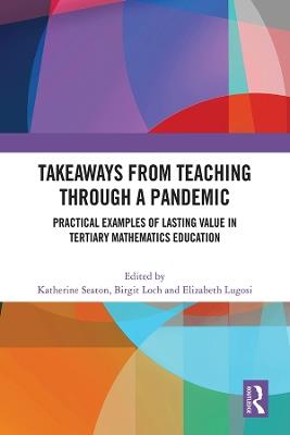 Takeaways from Teaching through a Pandemic: Practical Examples of Lasting Value in Tertiary Mathematics Education - cover