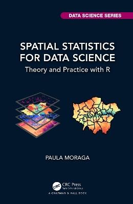 Spatial Statistics for Data Science: Theory and Practice with R - Paula Moraga - cover