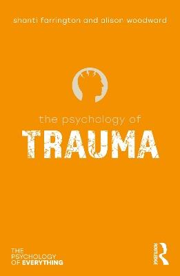 The Psychology of Trauma - Shanti Farrington,Alison Woodward - cover