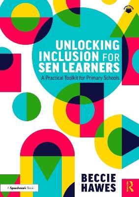 Unlocking Inclusion for SEN Learners: A Practical Toolkit for Primary Schools - Beccie Hawes - cover