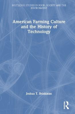 American Farming Culture and the History of Technology - Joshua T. Brinkman - cover