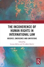 The Incoherence of Human Rights in International Law: Absence, Emergence and Limitations