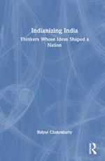 Indianizing India: Thinkers Whose Ideas Shaped a Nation