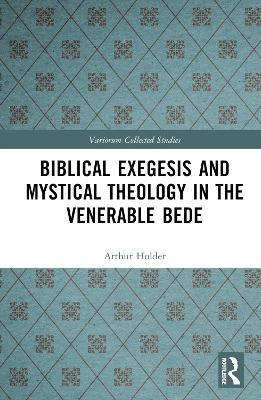 Biblical Exegesis and Mystical Theology in the Venerable Bede - Arthur Holder - cover