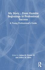 My Story... From Humble Beginnings to Professional Success: A Young Professional’s Guide