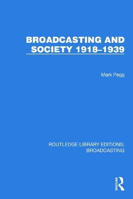 Broadcasting and Society 1918–1939 - Mark Pegg - cover