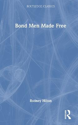 Bond Men Made Free: Medieval Peasant Movements and the English Rising of 1381 - Rodney Hilton - cover