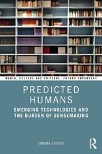 Predicted Humans: Emerging Technologies and the Burden of Sensemaking