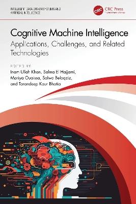 Cognitive Machine Intelligence: Applications, Challenges, and Related Technologies - cover