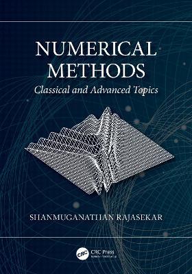 Numerical Methods: Classical and Advanced Topics - Shanmuganathan Rajasekar - cover