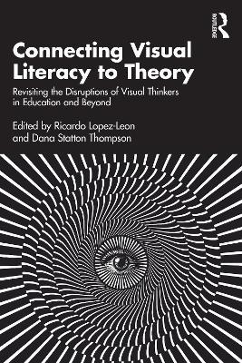 Connecting Visual Literacy to Theory: Revisiting the Disruptions of Visual Thinkers in Education and Beyond - cover