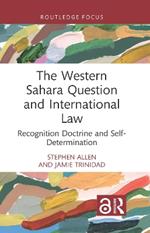 The Western Sahara Question and International Law: Recognition Doctrine and Self-Determination