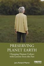 Preserving Planet Earth: Changing Human Culture with Lessons from the Past