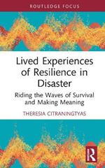 Lived Experiences of Resilience in Disaster: Riding the Waves of Survival and Making Meaning