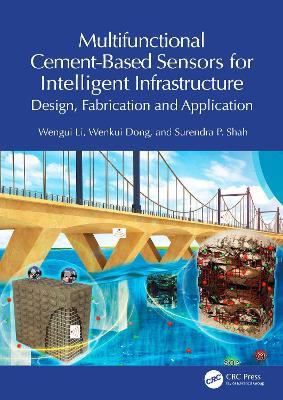 Multifunctional Cement-Based Sensors for Intelligent Infrastructure: Design, Fabrication and Application - Wengui Li,Wenkui Dong,Surendra P. Shah - cover