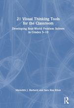 21 Visual Thinking Tools for the Classroom: Developing Real-World Problem Solvers in Grades 5-10