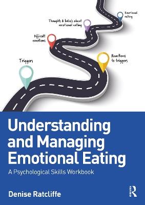 Understanding and Managing Emotional Eating: A Psychological Skills Workbook - Denise Ratcliffe - cover