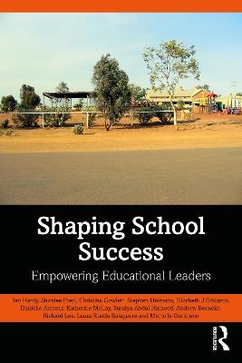 Shaping School Success: Empowering Educational Leaders - Ian Hardy,Shiralee Poed,Christina Gowlett - cover