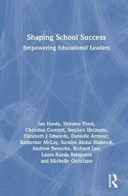 Shaping School Success: Empowering Educational Leaders - Ian Hardy,Shiralee Poed,Christina Gowlett - cover