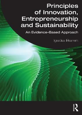 Principles of Innovation, Entrepreneurship and Sustainability: An Evidence-Based Approach - Ignatius Ekanem - cover