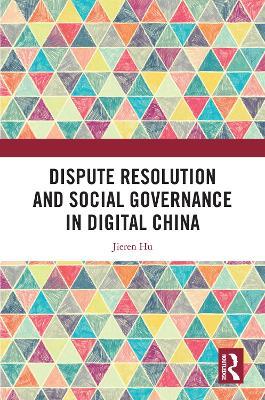 Dispute Resolution and Social Governance in Digital China - Jieren Hu - cover