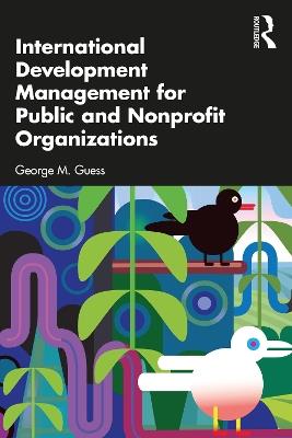 International Development Management for Public and Nonprofit Organizations - George M. Guess - cover