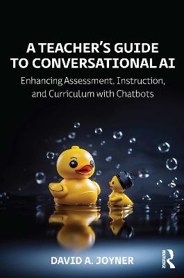 A Teacher’s Guide to Conversational AI: Enhancing Assessment, Instruction, and Curriculum with Chatbots - David A. Joyner - cover