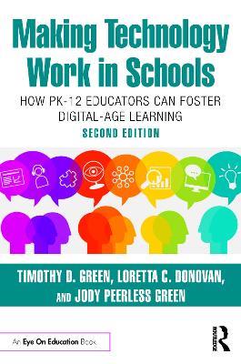 Making Technology Work in Schools: How PK-12 Educators Can Foster Digital-Age Learning - Timothy D. Green,Loretta C. Donovan,Jody Peerless Green - cover