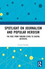 Spotlight on Journalism and Popular Heroism: The Rise from Tabloid Stars to Digital Activists