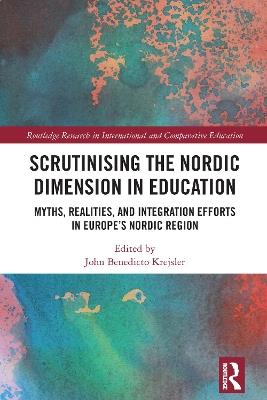 Scrutinising the Nordic Dimension in Education: Myths, Realities, and Integration Efforts in Europe’s Nordic Region - cover