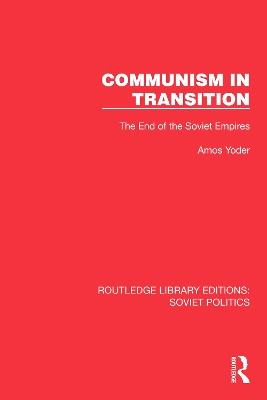 Communism in Transition: The End of the Soviet Empires - Amos Yoder - cover