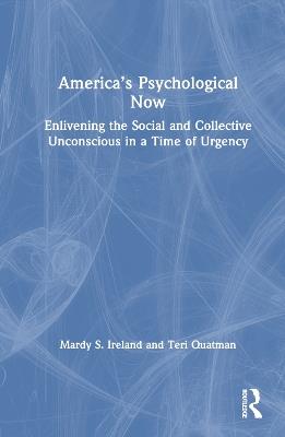 America’s Psychological Now: Enlivening the Social and Collective Unconscious in a Time of Urgency. - Mardy Ireland,Teri Quatman - cover