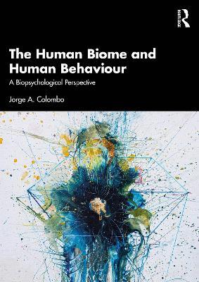 The Human Biome and Human Behaviour: A Biopsychological Perspective - Jorge A. Colombo - cover