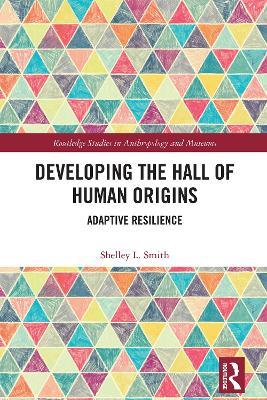 Developing the Hall of Human Origins: Adaptive Resilience - Shelley L. Smith - cover