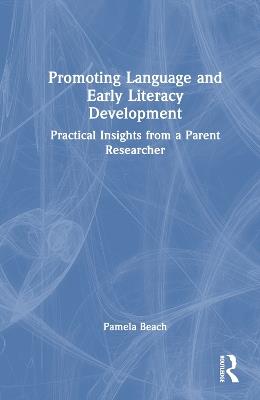 Promoting Language and Early Literacy Development: Practical Insights from a Parent Researcher - Pamela Beach - cover