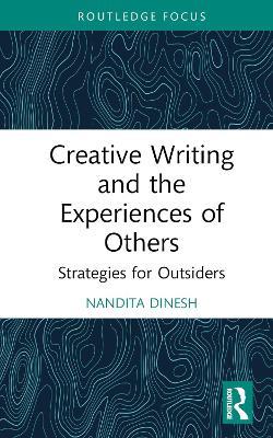 Creative Writing and the Experiences of Others: Strategies for Outsiders - Nandita Dinesh - cover