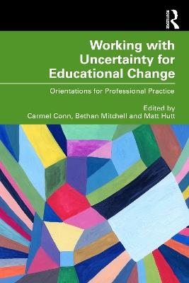 Working with Uncertainty for Educational Change: Orientations for Professional Practice - cover