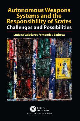 Autonomous Weapons Systems and the Responsibility of States: Challenges and Possibilities - Lutiana Valadares Fernandes Barbosa - cover