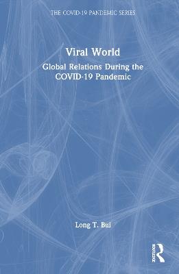 Viral World: Global Relations During the COVID-19 Pandemic - Long T. Bui - cover