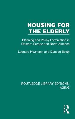 Housing for the Elderly: Planning and Policy Formulation in Western Europe and North America - Leonard Heumann,Duncan Boldy - cover