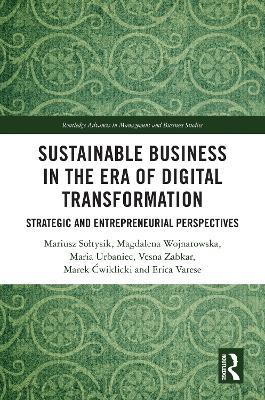 Sustainable Business in the Era of Digital Transformation: Strategic and Entrepreneurial Perspectives - Mariusz Soltysik,Magdalena Wojnarowska,Maria Urbaniec - cover