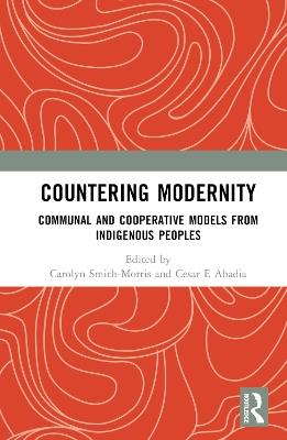 Countering Modernity: Communal and Cooperative Models from Indigenous Peoples - cover