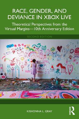 Race, Gender, and Deviance in Xbox Live: Theoretical Perspectives from the Virtual Margins—10th Anniversary Edition - Kishonna L. Gray - cover